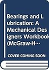 Bearings and Lubrication: A Mechanical Designers Workbook (McGraw-Hill Mechanical Designers Workbook Series) Bearings and Lubrication: A Mechanical Designers Workbook (McGraw-Hill Mechanical Designers Workbook Series)