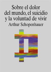 Sobre el dolor del mundo, el suicidio y la voluntad de vivir (Filosofia) (Spanish Edition)