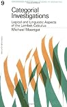 Categorical Investigations: Logical & Linguistic Aspects of the Lambek Calculus (Groningen-Amsterdam Studies in Semantics) Categorical Investigations: Logical & Linguistic Aspects of the Lambek Calculus (Groningen-Amsterdam Studies in Semantics)