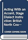 Acting With an Accent, Stage Dialect Instruction: British North Country