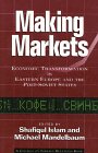 Making Markets: Economic Transformation in Eastern Europe and the Post-Soviet States Making Markets: Economic Transformation in Eastern Europe and the Post-Soviet States