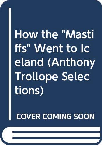 How the "Mastiffs" Went to Iceland (Anthony Trollope Selections)