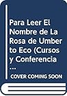 Para Leer El Nombre de La Rosa de Umberto Eco (Cursos y Conferencias) (Spanish Edition)