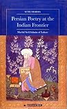 Persian Poetry at the Indian Frontier: Maa'ud Sa'd Salman of Lahore
