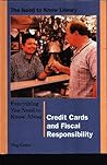 Everything You Need to Know About Credit Cards and Fiscal Responsibilty (Need to Know Library)