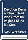 Devotion Divine: Bhakti traditions from the regions of India (Groningen Oriental Studies, 8)