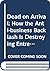 Dead on Arrival: How the Anti-Business Backlash is Destroying Entrepreneurship in America-and What We Can Still Do About It!