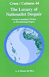 The Luxury of Nationalist Despair: George Lamming’s Fiction as Decolonizing Project (Cross/Cultures, 44)