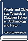 Words and Objects: Towards a Dialogue Between Archaeology and History of Religion (Institute for Comparative Research in Human Culture Series, 70) (English and German Edition) Words and Objects: Towards a Dialogue Between Archaeology and History of Religion (Institute for Comparative Research in Human Culture Series, 70) (English and German Edition)