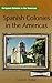 Spanish Colonies in the Americas (European Colonies in the Americas)