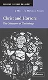 Christ and Horrors: The Coherence of Christology (Current Issues in Theology, Series Number 4)