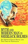 Myth and Modern Man in Sherlock Holmes: Sir Arthur Conan Doyle and the Uses of Nostalgia
