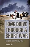 Long Drive Through a Short War : Reporting on the Iraq War