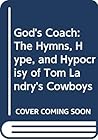 God's Coach: The Hymns, Hype, and Hypocrisy of Tom Landry's Cowboys