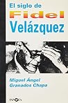 El siglo de Fidel Velázquez (Colección Cave canem) (Spanish Edition) El siglo de Fidel Velázquez (Colección Cave canem) (Spanish Edition)