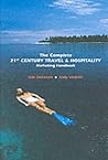 The Complete 21st Century Travel & Hospitality Marketing Handbook The Complete 21st Century Travel & Hospitality Marketing Handbook
