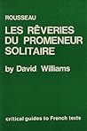 Rousseau: Les Reveries Du Promeneur Solitaire (Critical Guides to French Texts)