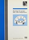 Bearings for Pumps, Fans and Compressors: Papers Presented at a Seminar Organized by the Fluid Machinery Committee of the Institution of Mechanic Bearings for Pumps, Fans and Compressors: Papers Presented at a Seminar Organized by the Fluid Machinery Committee of the Institution of Mechanic