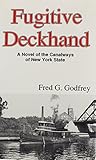 Fugitive Deckhand: A Novel of the Canalways of New York State (Empire State Fiction)