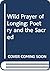 The wild prayer of longing;...