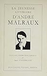 La Jeunesse Litteraire D'andre Malraux Ou Essai Sur L'inspiration Farfelue (French Edition)