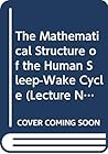 The Mathematical Structure of the Human Sleep-Wake Cycle (Lecture Notes in Biomathematics) The Mathematical Structure of the Human Sleep-Wake Cycle (Lecture Notes in Biomathematics)