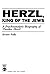 Herzl, King of the Jews: A Psychoanalytic Biography of Theodor Herzl