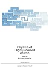 Physics of Highly-Ionized Atoms (NATO Science Series B:, 201) Physics of Highly-Ionized Atoms (NATO Science Series B:, 201)