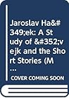 Jaroslav Haŝek: A Study of Švejk and the Short Stories (Major European Authors Series)