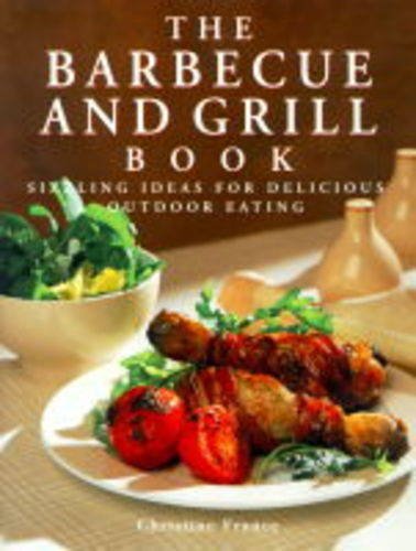 The Barbecue and Grill Book: Sizzling Ideas for Delicious Outdoor Eating (Hardcover)