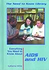 Everything You Need to Know About AIDS And HIV (Need to Know Library)