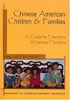 Chinese American Children & Families: A Guide For Educators & Service Providers Chinese American Children & Families: A Guide For Educators & Service Providers