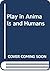 Play in Animals and Humans