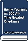 Henny Youngman's 500 All-Time Greatest One-Liners