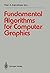 Fundamental Algorithms for Computer Graphics: NATO Advanced Study Institute directed by J.E. Bresenham, R.A. Earnshaw, M.L.V. Pitteway (Nato ASI Subseries F:)