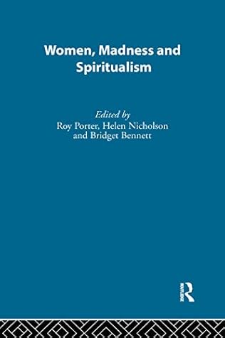 Women, Madness and Spiritualism (History of Feminism) 2-Vol