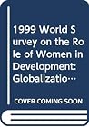 1999 World Survey on the Role of Women in Development: Globalization, Gender and Work 1999 World Survey on the Role of Women in Development: Globalization, Gender and Work