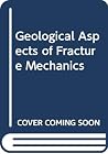 Geological Aspects of Fracture Mechanics Geological Aspects of Fracture Mechanics