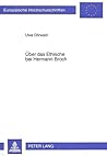 Über das Ethische bei Hermann Broch: Kritische Historiographie zur ethischen Intention und ihrer Funktion bei Hermann Broch (Europäische ... Universitaires Européennes) (German Edition) Über das Ethische bei Hermann Broch: Kritische Historiographie zur ethischen Intention und ihrer Funktion bei Hermann Broch (Europäische ... Universitaires Européennes) (German Edition)
