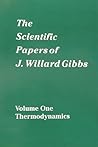 The Scientific Papers of J. Willard Gibbs, Vol. 1: Thermodynamics