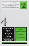 Language Logic and Science in India: Some Conceptual and Historical Perspectives (Phispc Monograph Series on History of Philosophy, Science and Culture in India, No 4) Language Logic and Science in India: Some Conceptual and Historical Perspectives (Phispc Monograph Series on History of Philosophy, Science and Culture in India, No 4)