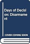 Disarmament: Nuclear Swords or Unilateral Ploughshares? (Days of Decision)