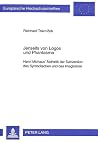 Jenseits von Logos und Phantasma: Henri Michaux' Ästhetik der Subversion des Symbolischen und des Imaginären (Europäische Hochschulschriften / ... Universitaires Européennes) (German Edition) Jenseits von Logos und Phantasma: Henri Michaux' Ästhetik der Subversion des Symbolischen und des Imaginären (Europäische Hochschulschriften / ... Universitaires Européennes) (German Edition)