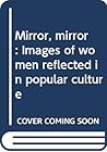 Mirror, mirror: Images of women reflected in popular culture