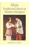Huju: Traditional Opera in Modern Shanghai (British Academy Monographs)