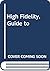 Guide to high fidelity: A reprint of Official guide to high fidelity by the Institute of High Fidelity