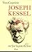 Joseph Kessel, ou Sur la piste du lion by Yves Courrière