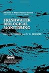 Freshwater biological monitoring: Proceedings of a specialised conference held in Cardiff, U.K., 12-14 September, 1984 (Advances in water pollution control)