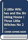 Three Little Witches and the Shrinking House