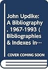 John Updike: A Bibliography, 1967-1993 (Bibliographies and Indexes in American Literature)